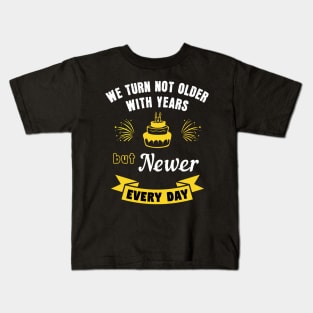 We turn not older with years, but newer every day Kids T-Shirt